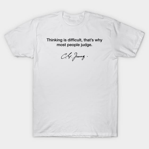 Thinking is difficult - Carl Jung T-Shirt by Modestquotes